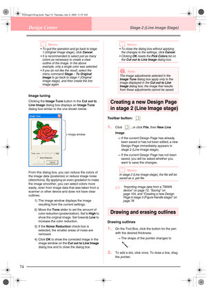 Page 8274
Design CenterStage 2 (Line Image Stage)
bMemo:
 To quit the operation and go back to stage 
1 (Original Image stage), click Cancel.
 It is recommended to select just as many 
colors as necessary to create a clear 
outline of the image. In the above 
example, only a single color was selected.
 If you do not like the result, select the 
menu command 
Stage – To Original 
Image to go back to stage 1 (Original 
Image stage), and then create the line 
image again.
Image tuning
Clicking the Image Tune...