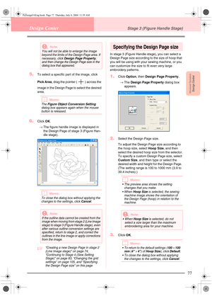 Page 85Advanced OpreationDesign Center
77
Design CenterStage 3 (Figure Handle Stage)
5.To select a specific part of the image, click 
Pick Area, drag the pointer ( ) across the 
image in the Design Page to select the desired 
area.
bMemo:
The Figure Object Conversion Setting 
dialog box appears again when the mouse 
button is released.
6.Click OK.
→The figure handle image is displayed in 
the Design Page of stage 3 (Figure Han-
dle stage).
bMemo:
To close the dialog box without applying the 
changes to the...