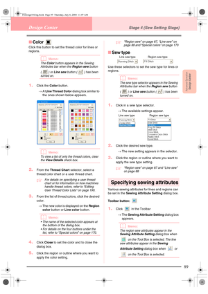 Page 97Advanced OpreationDesign Center
89
Design CenterStage 4 (Sew Setting Stage)
■Color 
Click this button to set the thread color for lines or 
regions.
bMemo:
The Color button appears in the Sewing 
Attributes bar when the Region sew button 
() or 
Line sew button ( ) has been 
turned on.
1.Click the Color button.
→A Line Thread Color dialog box similar to 
the ones shown below appears.
bMemo:
To view a list of only the thread colors, clear 
the View Details check box.
2.From the Thread Chart selector,...