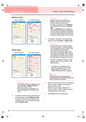 Page 9890
Design CenterStage 4 (Sew Setting Stage)
Beginner mode:
Expert mode:
bMemo:
 An alternate method is to select the menu 
command 
Sew – Setting Attribute, or 
right-click a region or line.
 The sewing attributes displayed in the 
dialog box depend on the selected sew 
type.
2.To display only basic sewing attributes and 
simpler settings, click To Beginner mode.
To display all of the sewing attributes and 
settings available for the selected sew type, 
click To Expert mode.
bMemo:
 Settings that...