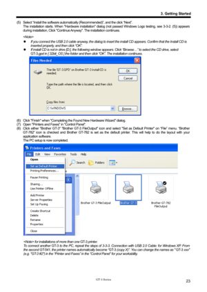 Page 33 
 
GT-3 Series 
3. Getting Started
23
(5)  Select “Install the software automatically (Recommended)”, and the click “Next”. 
The installation starts. When Hardware installation di alog (not passed Windows Logo testing, see 3-3-2. (5)) appears 
during installation, Click Continue Anyway. The installation continues. 
  z   If you connect the USB 2.0 cable anyway,  the dialog to insert the install CD appears. Confirm that the Install CD is 
inserted properly, and then click “OK”. 
z   If install CD is not...