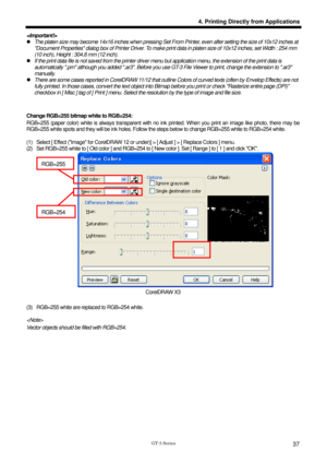 Page 47 
 
GT-3 Series 
4. Printing Directly from Applications
37
 
z  The platen size may become 14x16 inches when pressing Set From  Printer, even after setting the size of 10x12 inches at 
Document Properties dialog box of Printe r Driver. To make print data in platen size of 10x12 inches, set Width : 254 mm 
(10 inch), Height : 304.8 mm (12 inch).   
z   If the print data file is not saved from  the printer driver menu but application m enu, the extension of the print data is 
automatically .prn although...