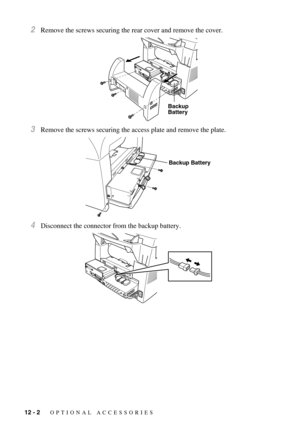 Page 10312 - 2   OPTIONAL ACCESSORIES
2Remove the screws securing the rear cover and remove the cover.
3Remove the screws securing the access plate and remove the plate.
4Disconnect the connector from the backup battery.
Backup
Battery
Backup Battery 