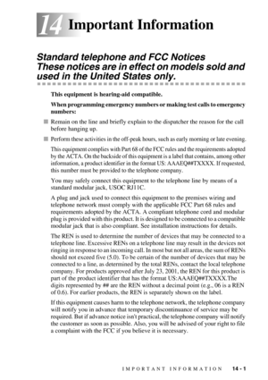 Page 130IMPORTANT INFORMATION   14 - 1
1414Important Information
Standard telephone and FCC Notices 
These notices are in effect on models sold and 
used in the United States only.
This equipment is hearing-aid compatible.
When programming emergency numbers or making test calls to emergency 
numbers:
Remain on the line and briefly explain to the dispatcher the reason for the call 
before hanging up.

Perform these activities in the off-peak hours, such as early morning or late evening.
This equipment complies...