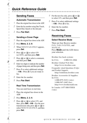 Page 9 
vii
 
Quick Reference Guide 
Sending Faxes 
Automatic Transmission 
1
 
Place the original face down in the ADF.
 
2
 
Enter the fax number using One Touch, 
Speed Dial, Search or the dial pad.
 
3
 
Press 
 
Fax Start
 
.
 
Sending a Cover Page 
1
 
Place the original face down in the ADF.
 
2
 
Press 
 
Menu
 
, 
 
2
 
, 
 
2
 
, 
 
8
 
.
 
3
 
When 
 
NEXT FAX ONLY
 
 appears, 
press 
 
Set
 
.
 
4
 
Press 
 
 or 
 
 to select 
 
ON
 
 
(or 
 
OFF
 
), and then press 
 
Set
 
.
 
5
 
Press 
 
 or...