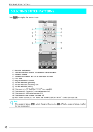 Page 128SELECTING STITCH PATTERNS
116
SELECTING STITCH PATTERNS
Press   to display the screen below. 
aDecorative stitch patterns
b 7mm decorative stitch patterns. You can set stitch length and width.
c Satin stitch patterns
d 7mm satin stitch patterns. You can set stitch length and width.
e Cross stitch
f Utility decorative stitch patterns
g Alphabet characters (gothic font) 
h Alphabet characters (handwriting font) 
i Alphabet characters (outline)
j Patterns stored in  “MY CUSTOM STITCH
™” (see page 234)
k...