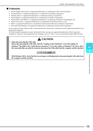 Page 147USING THE MEMORY FUNCTION
Character/Decorative Stitches
135
4
Trademarks
 Secure Digital (SD) Card is a registered trademark or a trademark of SD Card Association.
 CompactFlash is a registered trademark or a trademark of Sandisk Corporation.
 Memory Stick is a registered trademark or a trademark of Sony Corporation.
 Smart Media is a registered trademark or a trademark of Toshiba Corporation.
 Multi Media Card (MMC) is a registered trademark or a trademark of Infineon Technologies AG.
 xD-Picture...