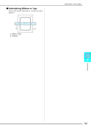 Page 173PREPARING THE FABRIC
Embroidery
161
5
Embroidering Ribbons or Tape
Secure with double-sided tape or a temporary spray 
adhesive.
a Ribbon or tape
b Stabilizer 
ab 