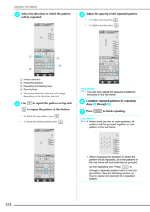 Page 226EDITING PATTERNS
214
c
cc cSelect the direction in which the pattern 
will be repeated.
a Vertical direction
b Horizontal direction
c Repeating and deleting keys 
d Spacing keys
→ The pattern direction indicator will change 
depending on the direction selected.
d
dd dUse   to repeat the pattern on top and 
 to repeat the pattern at the bottom. 
* To delete the top pattern, press  .
* To delete the bottom pattern, press  .
e
ee eAdjust the spacing of the repeated pattern.
*  To widen spacing, press  .
*...