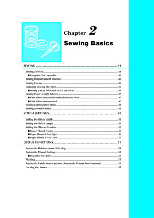 Page 55Chapter 2
Sewing Basics
SEWING ........................................................................\
...................... 44
Sewing a Stitch ........................................................................................................ 44
Using the Foot Controller ................................................................................................ 45
Sewing Reinforcement Stitches ............................................................................... 46
Sewing Curves...