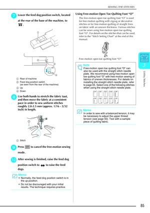 Page 97SEWING THE STITCHES
Utility Stitches
85
3
g
gg gLower the feed dog position switch, located 
at the rear of the base of the machine, to 
.
aRear of machine
b Feed dog position switch
(as seen from the rear of the machine)
c Up
d Down
h
hh hUse both hands to stretch the fabric taut, 
and then move the fabric at a consistent 
pace in order to sew uniform stitches 
roughly 2.0-2.5 mm (approx. 1/16 - 3/32 
inch) in length.
a Stitch
i
ii iPress   to cancel the free-motion sewing 
mode.
j
jj jAfter sewing is...