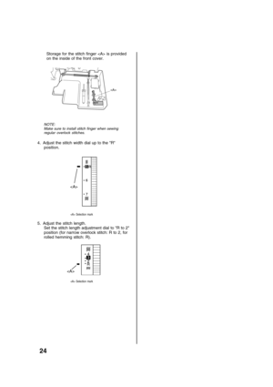 Page 2624
Storage for the stitch finger  is provided
on the inside of the front cover.

NOTE:
Make sure to install stitch finger when sewing
regular overlock stitches.
4. Adjust the stitch width dial up to the R
position.

 Selection mark
5. Adjust the stitch length.
Set the stitch length adjustment dial to R to 2
position (for narrow overlock stitch: R to 2, for
rolled hemming stitch: R).
3

 Selection mark 