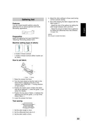 Page 3533
English
Gathering foot
Features
You can create beautiful gathers using the
gathering foot on various garment and home
decorating applications.
LG
Preparation
Attach the gathering foot (see CHAPTER 1
Attaching/ Removing presser foot).
Machine setting (type of stitch):
      
- 2 needle 4 thread overlock
- 1 needle 3 thread overlock (Either needle can
be used.)
How to set fabric
1
2 3
1 Surface2 Reverse
1. Raise the presser foot lever.
2. Turn the hand wheel so that the mark on the
hand wheel is aligned...