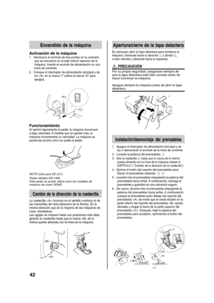 Page 4442
Encendido de la máquina
Activación de la máquina
1. Introduzca el enchufe de tres puntas en la conexión
que se encuentra en el lado inferior derecho de la
máquina. Inserte el enchufe de alimentación en una
toma de corriente.
2. Coloque el interruptor de alimentación principal y de
luz  en la marca “I” (utilice la marca “O” para
apagar).

Funcionamiento
Al oprimir ligeramente el pedal, la máquina funcionará
a baja velocidad. A medida que se apriete más, la
máquina incrementará su velocidad. La máquina...