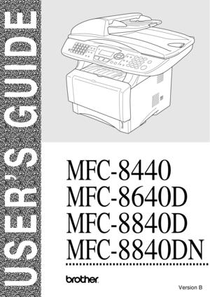 Page 1
®
USER’S GUIDE
MFC-8440
MFC-8640D
MFC-8840D
MFC-8840DN
Version B 