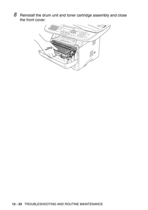 Page 194
12 - 33   TROUBLESHOOTING AND ROUTINE MAINTENANCE
8Reinstall the drum unit and toner cartridge assembly and close 
the front cover. 