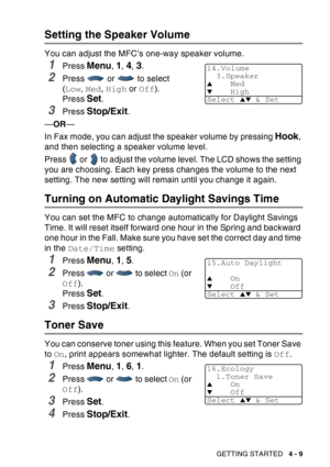 Page 77
GETTING STARTED   4 - 9
Setting the Speaker Volume
You can adjust the MFC’s one-way speaker volume.
1Press Menu, 1, 4, 3.
2Press   or   to select 
(Low , Med , High  or Off ).
Press 
Set.
3Press Stop/Exit. 
— OR —
In Fax mode, you can adjust the speaker volume by pressing 
Hook, 
and then selecting a speaker volume level.
Press   or   to adjust the volume level. The LCD shows the setting 
you are choosing. Each key press changes the volume to the next 
setting. The new setting will remain until you...