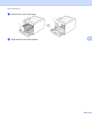 Page 130Routine Maintenance 
124
5
iPush the drum unit in until it stops. 
jClose the front cover of the machine. 