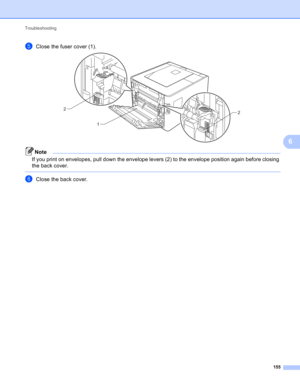 Page 161Troubleshooting 
155
6
eClose the fuser cover (1). 
Note
If you print on envelopes, pull down the envelope levers (2) to the envelope position again before closing 
the back cover.
 
fClose the back cover.
12 2 