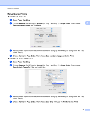 Page 64Driver and Software 58
2
Manual Duplex Printing2
For Mac OS X 10.4.11
aSelect  Paper Handling.
bChoose  Reverse  (for MP tray) or  Normal (for Tray 1 and Tray 2) in Page Order. Then choose 
Even numbered pages  and click Print.
 
cReload printed paper into the tray with the blank side facing up (for MP tray) or facing down (for Tray 
1 and Tray 2).
dChoose  Normal in Page Order. Then choose Odd numbered pages  and click Print.
 For Mac OS X 10.5.x and 10.6.x
aSelect  Paper Handling.
bChoose  Reverse...