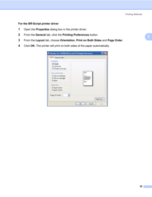 Page 40Printing Methods
30
2
For the BR-Script printer driver
1Open the Properties dialog box in the printer driver.
2From the General tab, click the Printing Preferences button.
3From the Layout tab, choose Orientation, Print on Both Sides and Page Order.
4Click OK. The printer will print on both sides of the paper automatically. 