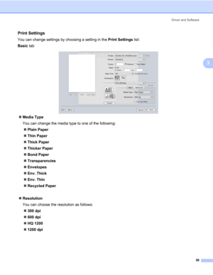 Page 68Driver and Software
58
3
Print Settings3
You can change settings by choosing a setting in the Print Settings list:
Basic tab
„Media Type
You can change the media type to one of the following:
„Plain Paper
„Thin Paper
„Thick Paper
„Thicker Paper
„Bond Paper
„Transparencies
„Envelopes
„Env. Thick
„Env. Thin
„Recycled Paper
„Resolution
You can choose the resolution as follows: 
„300 dpi
„600 dpi
„HQ 1200
„1200 dpi 