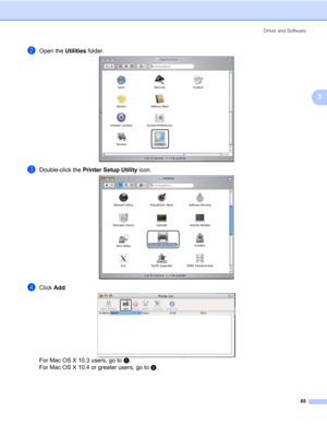 Page 75Driver and Software
65
3
bOpen the Utilities folder.
cDouble-click the Printer Setup Utility icon. 
dClick Add.
For Mac OS X 10.3 users, go to e. 
For Mac OS X 10.4 or greater users, go to f.  