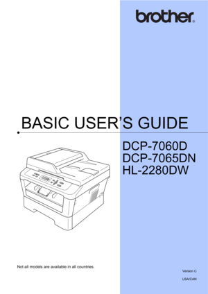 Page 1BASIC USER’S GUIDE
DCP-7060D
DCP-7065DN
HL-2280DW
 
Not all models are available in all countries.
Version C
USA/CAN 