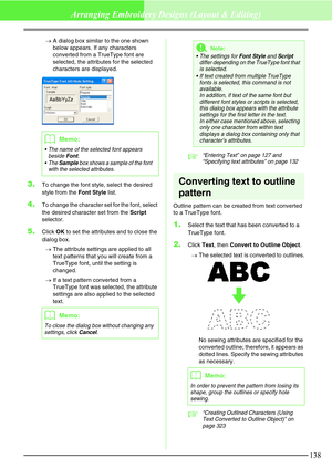 Page 144138
Arranging Embroidery Designs (Layout & Editing)
→A dialog box similar to the one shown 
below appears. If any characters 
converted from a TrueType font are 
selected, the attributes for the selected 
characters are displayed.
3.To change the font style, select the desired 
style from the Font Style list.
4.To change the character set for the font, select 
the desired character set from the Script 
selector.
5.Click OK to set the attributes and to close the 
dialog box.
→The attribute settings are...