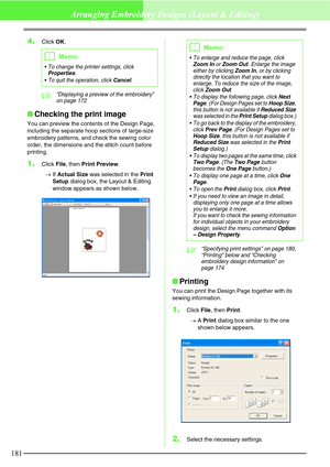 Page 187181
Arranging Embroidery Designs (Layout & Editing)
4.Click OK.
c“Displaying a preview of the embroidery” 
on page 172
Checking the print image
You can preview the contents of the Design Page, 
including the separate hoop sections of large-size 
embroidery patterns, and check the sewing color 
order, the dimensions and the stitch count before 
printing.
1.Click File, then Print Preview.
→If Actual Size was selected in the Print 
Setup dialog box, the Layout & Editing 
window appears as shown below....