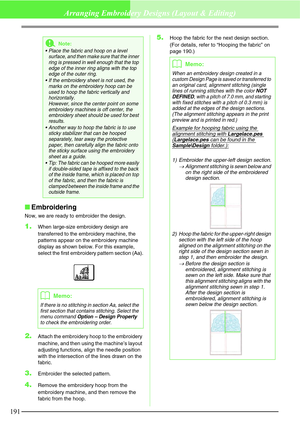 Page 197191
Arranging Embroidery Designs (Layout & Editing)
Embroidering
Now, we are ready to embroider the design.
1.When large-size embroidery design are 
transferred to the embroidery machine, the 
patterns appear on the embroidery machine 
display as shown below. For this example, 
select the first embroidery pattern section (Aa).
2.Attach the embroidery hoop to the embroidery 
machine, and then using the machine’s layout 
adjusting functions, align the needle position 
with the intersection of the lines...