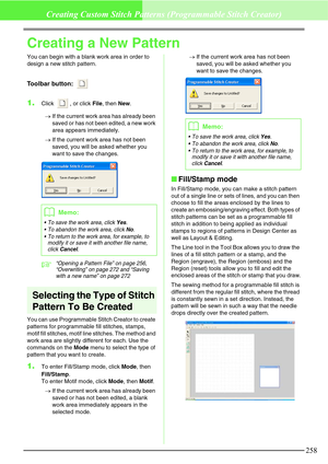 Page 264258
Creating Custom Stitch Patterns (Programmable Stitch Creator)
Creating a New Pattern
You can begin with a blank work area in order to 
design a new stitch pattern.
Toolbar button: 
1.Click  , or click File, then New.
→If the current work area has already been 
saved or has not been edited, a new work 
area appears immediately.
→If the current work area has not been 
saved, you will be asked whether you 
want to save the changes.
c“Opening a Pattern File” on page 256, 
“Overwriting” on page 272 and...