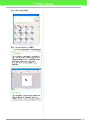 Page 312306
Tutorial (Advanced)
Click in the Design Page.
Type your text, and then click OK.
→The text is displayed in the Design Page.
bMemo:
You can also enter a character by selecting it 
in the character table, then clicking Insert, or 
simply by double-clicking it. This is particularly 
useful if you have to enter accented 
characters that are not available on your 
keyboard.
bMemo:
The font created in Font Creator can be used 
in Layout & Editing. In addition, it can be 
edited in the same way as other...