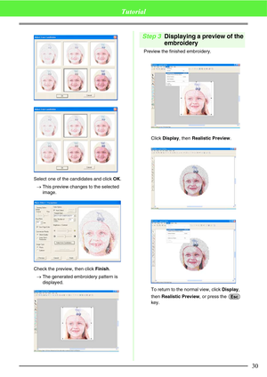 Page 3630
Tutorial
Select one of the candidates and click OK.
→This preview changes to the selected 
image.
Check the preview, then click Finish.
→The generated embroidery pattern is 
displayed.
Step 3Displaying a preview of the 
embroidery
Preview the finished embroidery.
Click Display, then Realistic Preview.
To return to the normal view, click Display, 
then Realistic Preview, or press the   
key.
Esc 
