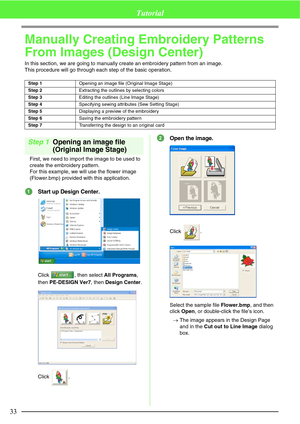Page 3933
Tutorial
Manually Creating Embroidery Patterns 
From Images (Design Center)
In this section, we are going to manually create an embroidery pattern from an image. 
This procedure will go through each step of the basic operation.
Step 1Opening an image file 
(Original Image Stage)
First, we need to import the image to be used to 
create the embroidery pattern.
For this example, we will use the flower image 
(Flower.bmp) provided with this application.
Start up Design Center.
Click  , then select All...
