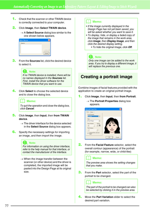 Page 8377
Automatically Converting an Image to an Embroidery Pattern (Layout & Editing/Image to Stitch Wizard)
1.Check that the scanner or other TWAIN device 
is correctly connected to your computer.
2.Click Image, then Select TWAIN device.
→A Select Source dialog box similar to the 
one shown below appears. 
3.From the Sources list, click the desired device 
to select it.
4.Click Select to choose the selected device 
and to close the dialog box.
5.Click Image, then Input, then from TWAIN 
device.
→The driver...