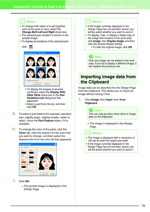 Page 8478
Automatically Converting an Image to an Embroidery Pattern (Layout & Editing/Image to Stitch Wizard)
5.To select a part feature (for example, standard 
size, slightly larger, slightly smaller, wider or 
taller), move the Part Feature slider, if it is 
available.
6.To change the color of the parts, click the 
Color tab, click the selector for the color that 
you want to change, and then select the 
desired color from the color list that appeared.
7.Click OK.
→The portrait image is displayed in the...