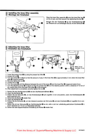 Page 19[1] Installing the knee lifter assembly 
[1] Montage  der Kniehebel 
II] Adjusting the knee lifter 
II] Einstellen des Kniehebels 
1. Lower the presser foot 8 by using  the presser  bar lifter 0. 2. Loosen  the nut e. 
Place  the knee  lifter assembly 0 onto  the knee  lifter bar 8 on the  oil pan,  and then  secure it by tightening  the bolt e. 
Bringen Sie den  Kniehebel 0 an der Kniehebelstange 8 
der Olwanne an und befestigen Sie sie mit der Schraube e. 
3. Turn  the screw 0 to adjust  so that  the...