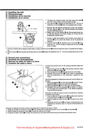 Page 21[!] Installing the belt 
[!] Riemenmontage 
[!] Installation de Ia courroie 
[!] lnstalaci6n de Ia correa 
-~--
1. Tilt back the machine  head, and then place the belt 0 
onto  the motor pulley and the machine pulley. 2. Turn  the nut 8 to adjust  so that  there  is 13-16 mm of deflection in the belt 0 when it is pressed  with a finger. 
1. Klappen  Sie das Maschinenoberteil  zuruck und bringen 
Sie den  Riemen 0 an der Riemenscheibe  des Motors 
und  der Nahmaschine an. 2. Stellen  Sie mit der Mutter 8...