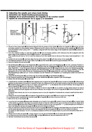 Page 45[!] Adjusting the needle and rotary  hook timing 
[!] Einstellen der Nadei-Greifersynchronisierung 
[!] Reglage de Ia synchronisation  de laiguille et du crochet  rotatif 
[!] Ajuste de sincronizaci6n  de Ia aguja y Ia lanzadera 
0.05 mm 
Reference  lines 
Bezugslinien  { 
Lignes  de 
reference Lineas de referencia 
DB X 1 DP x 5 DA X 1 
I 
* The  tip of the rotary  hook E) should be aligned with the center of the needle 0 when  the needle bar 0 moves up from 
its lowest position to the  position  where...