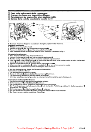 Page 50[1] Fixed knife and movable knife replacement 
[1] Ersetzen  des festen  und beweglichen Messers 
[1] Remplacement du couteau  fixe et du couteau mobile 
[1] Cambio de Ia cuchilla  estacionaria-cuchilla  movil 
• 
• 
* Be sure  to disconnect  the power  source  before attempting  replacement of the knives. Fixed knife replacement 1. Tilt back  the sewing  machine head. 2. Remove  the screw 0, and  then  remove  the shuttle  stopper 8. 3. Remove  the flat-head  screw E), and then  remove  the fixed  knife...