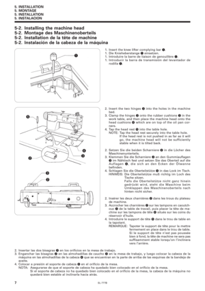 Page 24SL-777B
5. INSTALLATION
5. MONTAGE
5. INSTALLATION
5. INSTALACION
7
5-2. Installing the machine head
5-2. Montage des Maschinenoberteils
5-2. Installation de la tête de machine
5-2. Instalación de la cabeza de la máquina
1. Insert the knee lifter complying bar q.
1. Die Knieheberstange q einsetzen.
1. Introduire la barre de liaison de genouillère q.
1. Introducir la barra de transmisión del levantador de
rodilla 
q.
2. Insert the two hinges w into the holes in the machine
bed.
3. Clamp the hinges 
w onto...