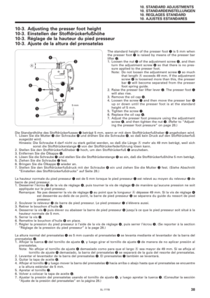 Page 55SL-777B
10. STANDARD ADJUSTMENTS
10. STANDARDEINSTELLUNGEN
10. REGLAGES STANDARD
10. AJUSTES ESTANDARES
38
10-3. Adjusting the presser foot height
10-3. Einstellen der Stoffdrückerfußhöhe
10-3. Réglage de la hauteur du pied presseur
10-3. Ajuste de la altura del prensatelas
The standard height of the presser foot q is 5 mm when
the presser foot q is raised by means of the presser bar
lifter w.
1. Loosen the nut e of the adjustment screw r, and then
turn the adjustment screw r so that there is no pres-...