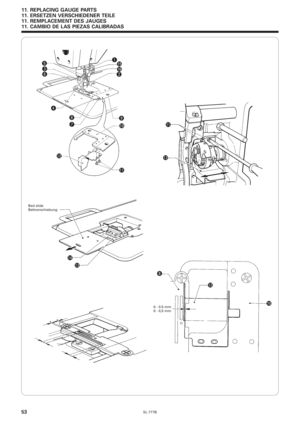 Page 70SL-777B53
11. REPLACING GAUGE PARTS
11. ERSETZEN VERSCHIEDENER TEILE
11. REMPLACEMENT DES JAUGES
11. CAMBIO DE LAS PIEZAS CALIBRADAS
q
!5
w!6
!0
!1 !2
!2 !1
!4
!3
!2
!0 i t
e
y
r
i
uo
0 - 0.5 mm
0 - 0,5 mm Bed slide
Bettverschiebung 