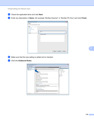 Page 122Firewall settings (For Network users) 
116
7
hCheck the applicable items and click Next.
iEnter any description in Name: (for example “Brother Scanner” or “Brother PC-Fax”) and click Finish. 
jMake sure that the new setting is added and is checked.
kClick the Outbound Rules.  