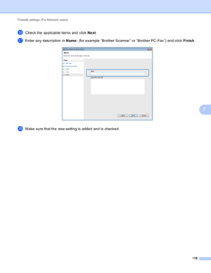 Page 124Firewall settings (For Network users) 
118
7
pCheck the applicable items and click Next.
qEnter any description in Name: (for example “Brother Scanner” or “Brother PC-Fax”) and click Finish. 
rMake sure that the new setting is added and is checked. 