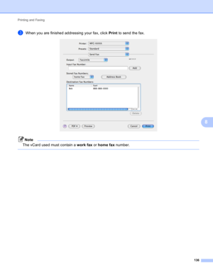 Page 142Printing and Faxing 
136
8
cWhen you are finished addressing your fax, click Print to send the fax. 
Note
The vCard used must contain a work fax or home fax number.
  