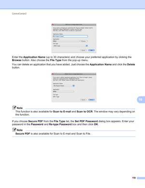 Page 164ControlCenter2 
158
10
 
Enter the Application Name (up to 30 characters) and choose your preferred application by clicking the 
Browse button. Also choose the File Type from the pop-up menu.
You can delete an application that you have added. Just choose the Application Name and click the Delete 
button.
 
Note
This function is also available for Scan to E-mail and Scan to OCR. The window may vary depending on 
the function.
 
If you choose Secure PDF from the File Type list, the Set PDF Password dialog...