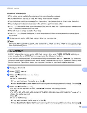 Page 190USB cable scanning 
184
12
Guidelines for Auto Crop12
This setting is only available for documents that are rectangular or square.
If your document is too long or wide, this setting does not work properly.
You must place the documents away from the edges of the scanner glass as shown in the illustration.
You must place the documents at least 0.4 in. (10 mm) apart from each other.
Auto Crop adjusts the skew of the document on the scanner glass, but if your document is skewed more 
than 10 degrees,...