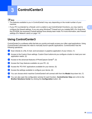 Page 6155
3
3
Note
• The features available to you in ControlCenter3 may vary depending on the model number of your 
machine.
• If your PC is protected by a firewall, and is unable to use ControlCenter3 functions, you may need to 
configure the firewall settings. If you are using Windows
® Firewall and you installed MFL-Pro Suite from 
the CD-ROM, the necessary Firewall settings have already been made. For more information, see Firewall 
settings (For Network users) on page 110.
 
Using ControlCenter33...